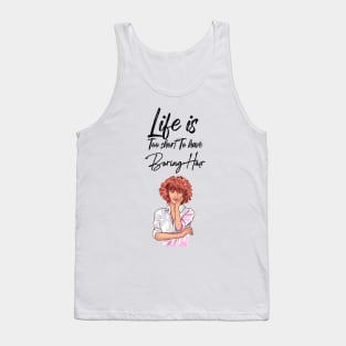 Life is too short to have boring hair Tank Top
